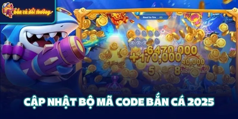 Cập Nhật Bộ Mã Code Bắn Cá 2025